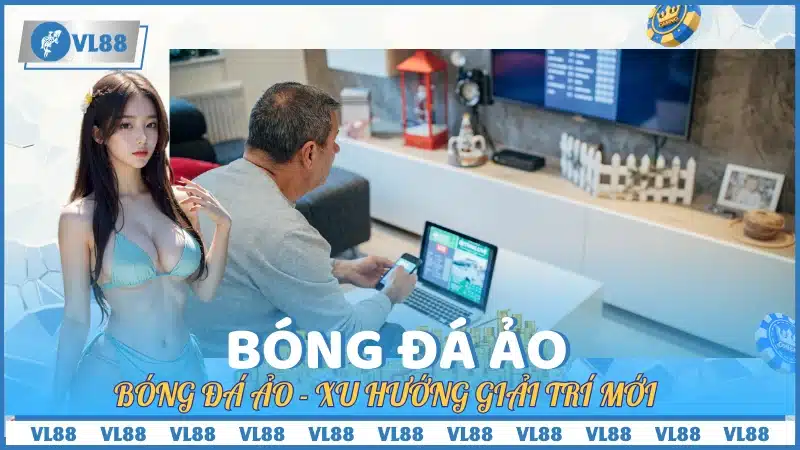 Bóng đá ảo - Xu hướng giải trí mới