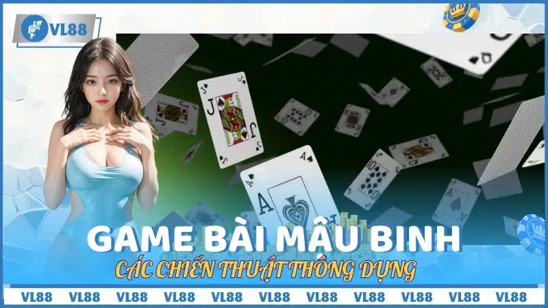 Các chiến thuật thông dụng khi chơi game bài mậu binh