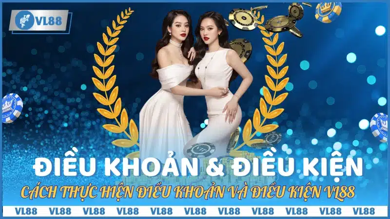 Thực hiện Điều Khoản Và Điều Kiện VL88 