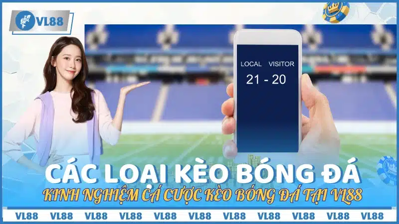 Kinh nghiệm cá cược kèo bóng đá tại VL88