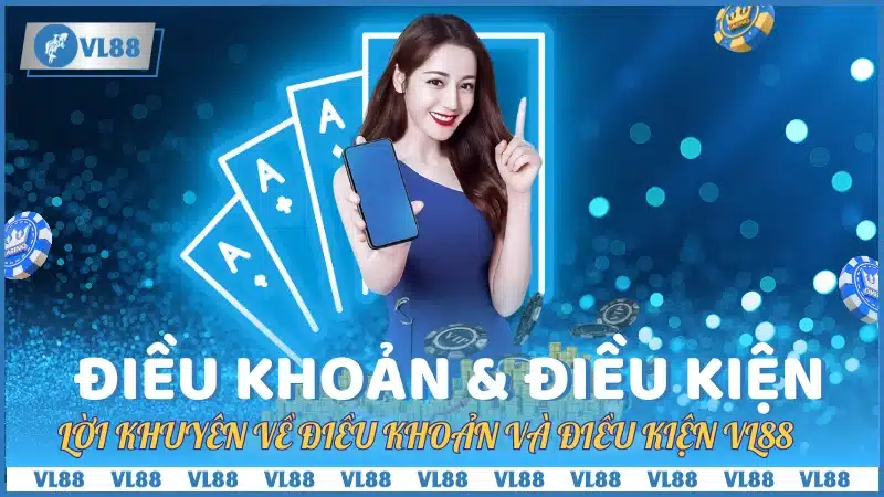 Lời khuyên của Điều Khoản Và Điều Kiện tại VL88 