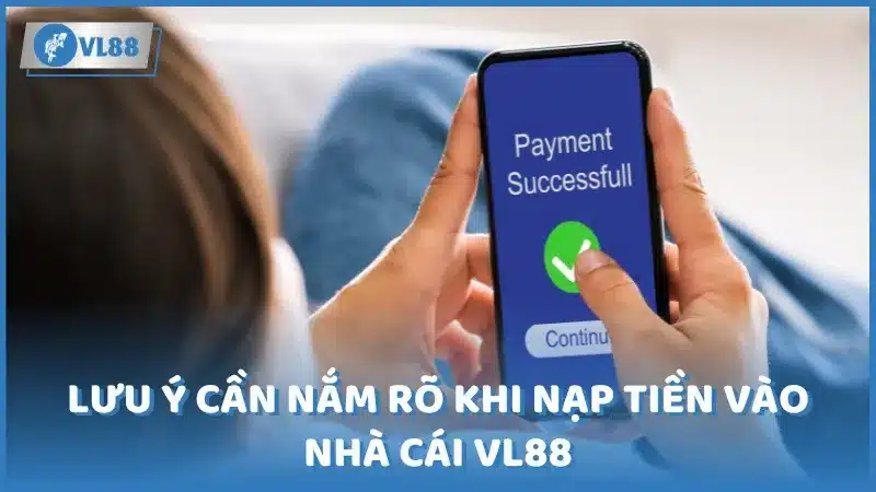 Lưu ý khi nạp tiền vào VL88