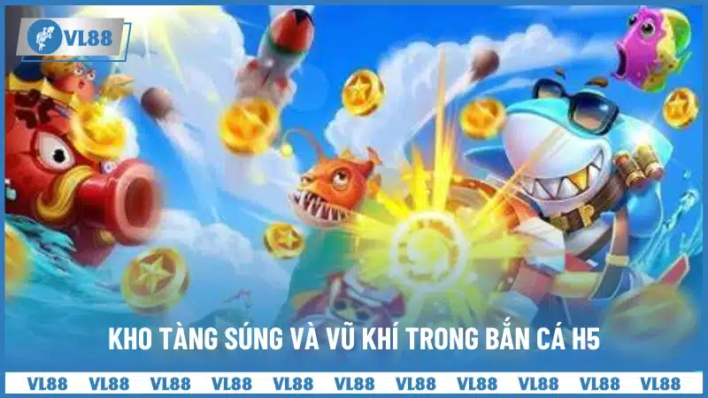 Kho tàng súng và vũ khí trong Bắn Cá H5