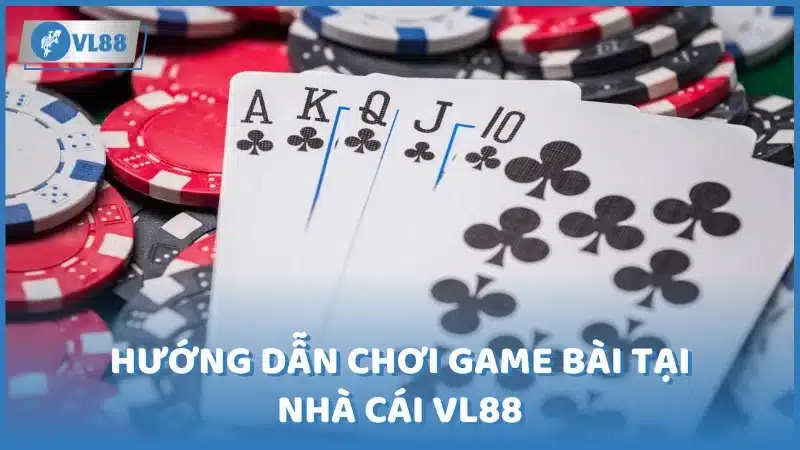 Hướng dẫn chơi game bài VL88