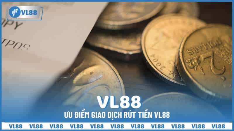 Ưu điểm rút tiền VL88