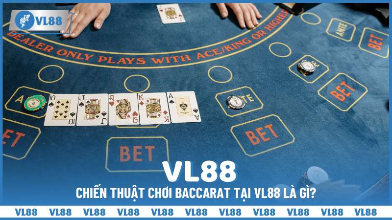 Chiến thuật chơi Baccarat tại VL88