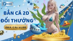 Bắn Cá 2D Đổi Thưởng - Kỹ Thuật Săn Thưởng Đỉnh Cao