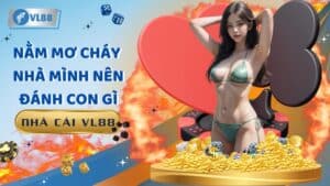 Nằm mơ cháy nhà mình nên đánh con gì để thắng lớn trên VL88?