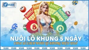 Chia sẻ người chơi VL88 cách nuôi lô khung 5 ngày chuẩn xác